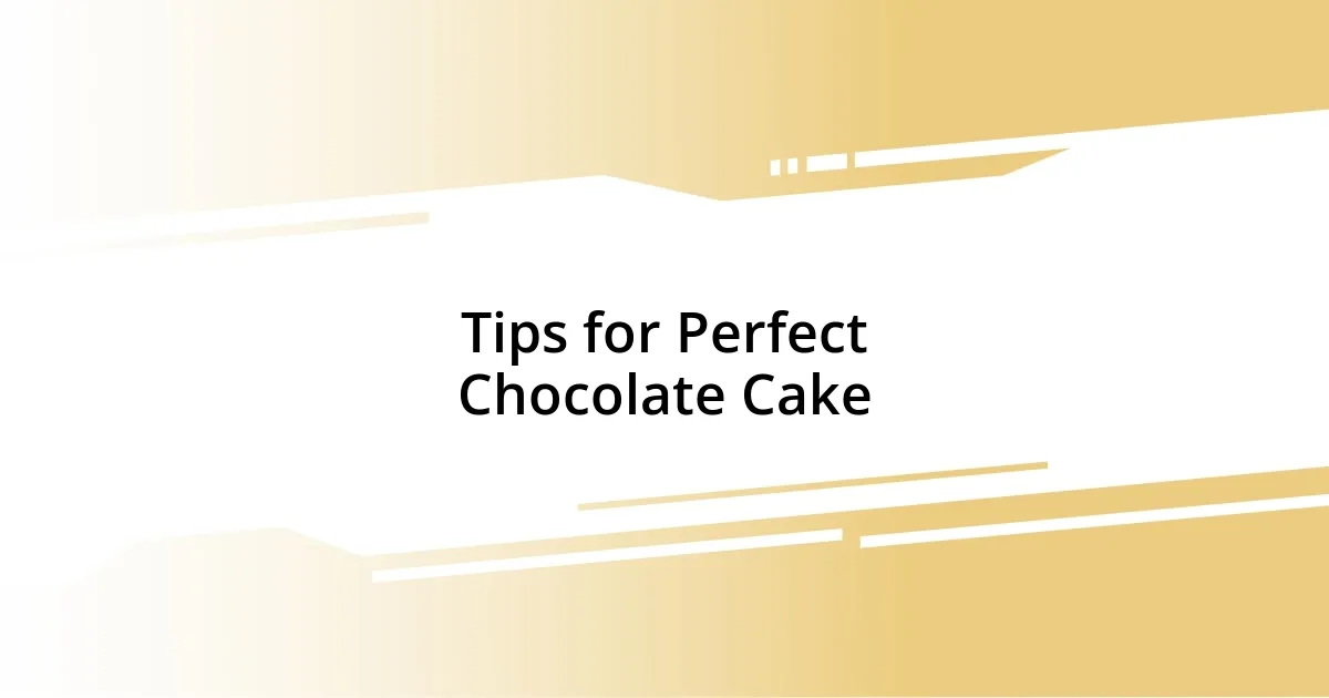 Tips for Perfect Chocolate Cake