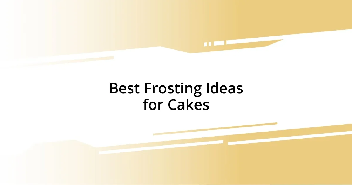 Best Frosting Ideas for Cakes