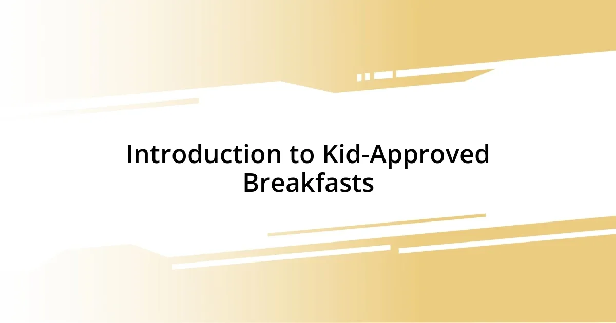 Introduction to Kid-Approved Breakfasts