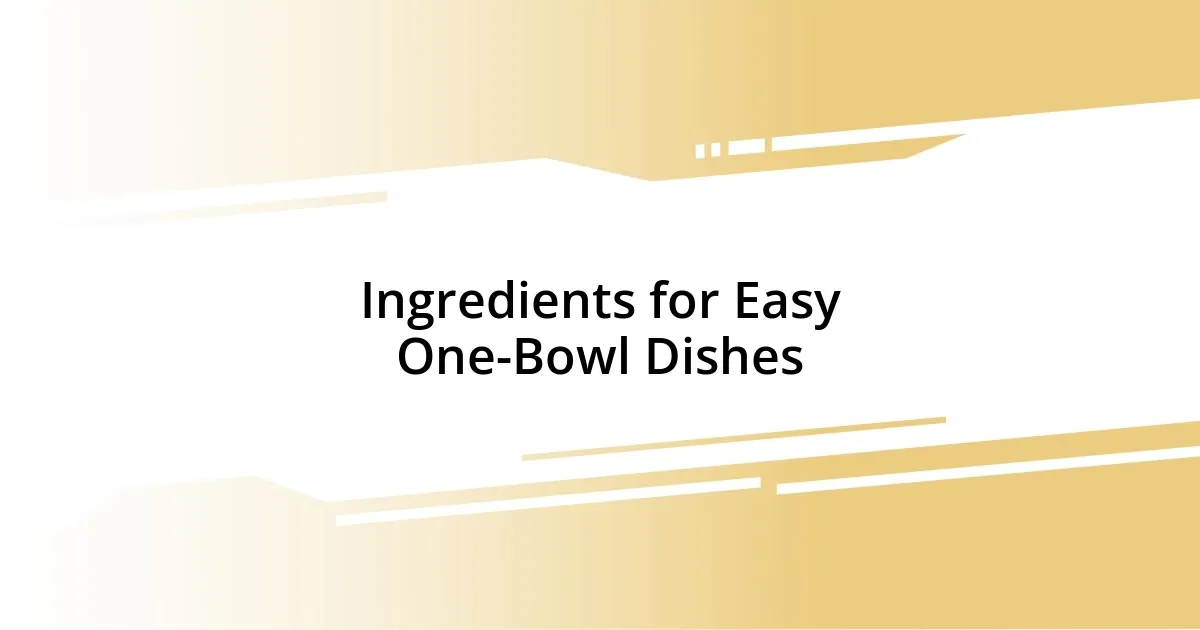 Ingredients for Easy One-Bowl Dishes