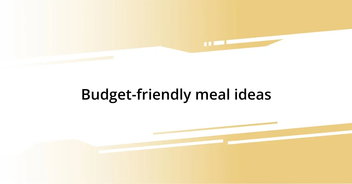 Budget-friendly meal ideas