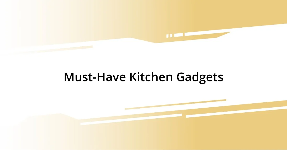 Must-Have Kitchen Gadgets