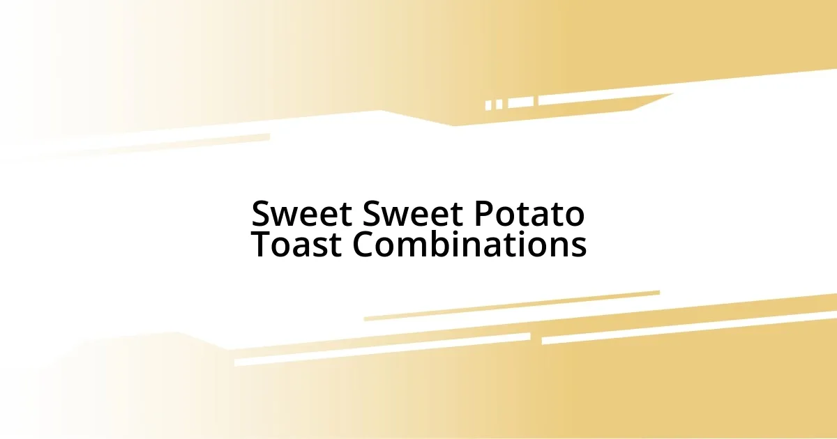 Sweet Sweet Potato Toast Combinations