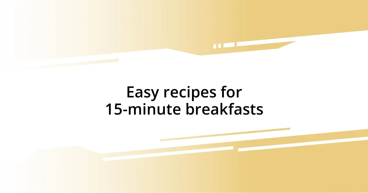 Easy recipes for 15-minute breakfasts