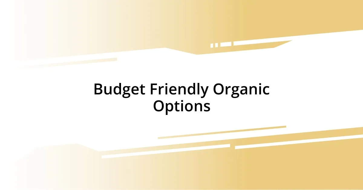 Budget Friendly Organic Options