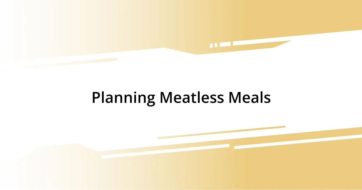 Planning Meatless Meals