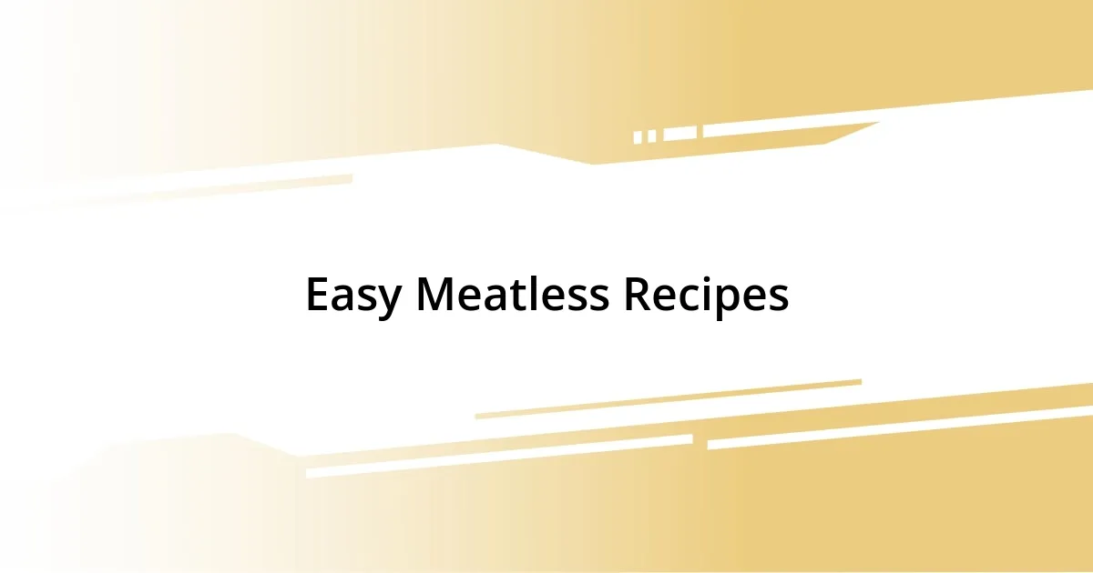 Easy Meatless Recipes