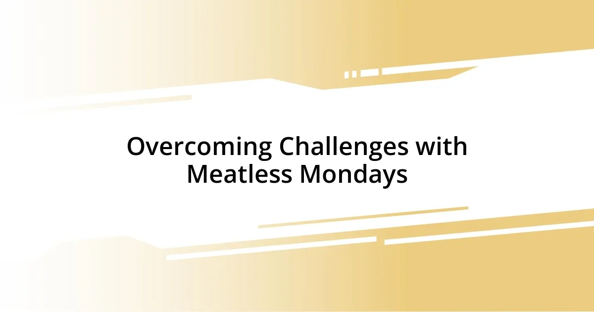 Overcoming Challenges with Meatless Mondays