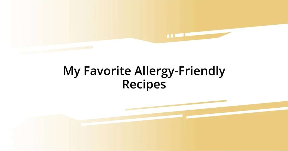 My Favorite Allergy-Friendly Recipes