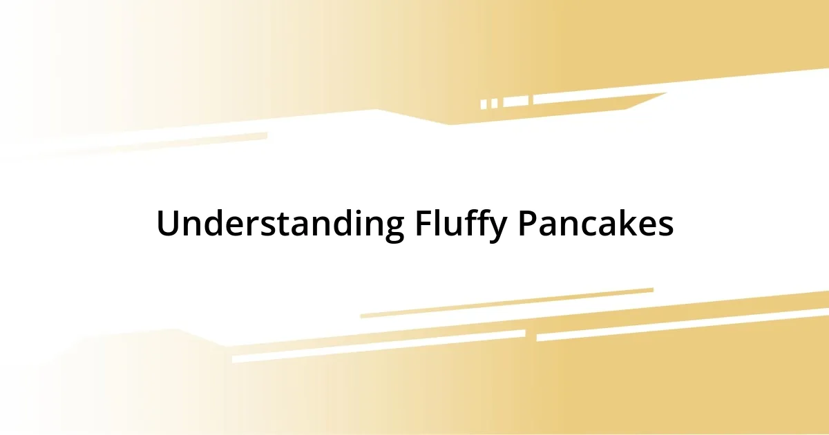 Understanding Fluffy Pancakes