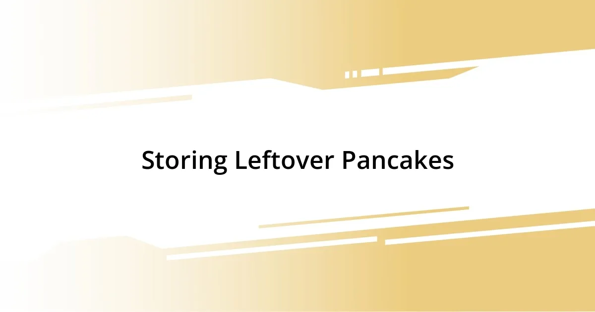 Storing Leftover Pancakes