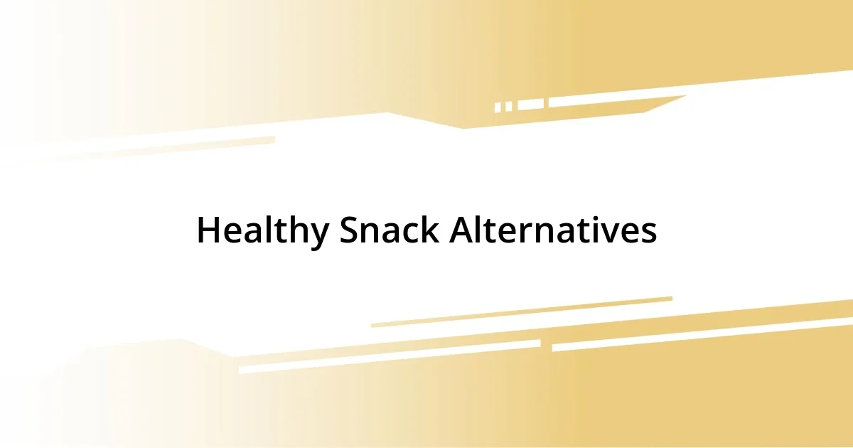 Healthy Snack Alternatives