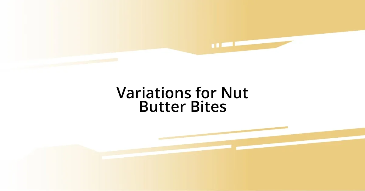 Variations for Nut Butter Bites