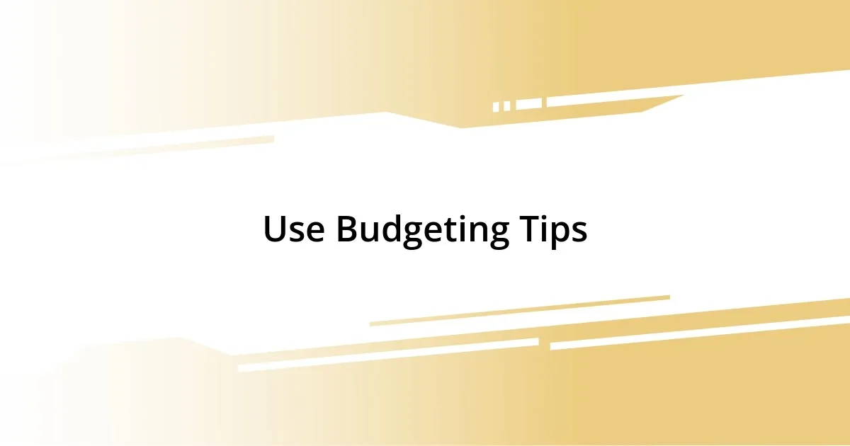 Use Budgeting Tips