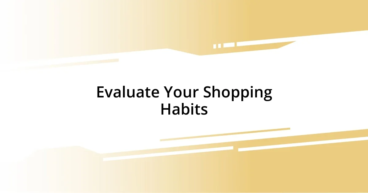 Evaluate Your Shopping Habits