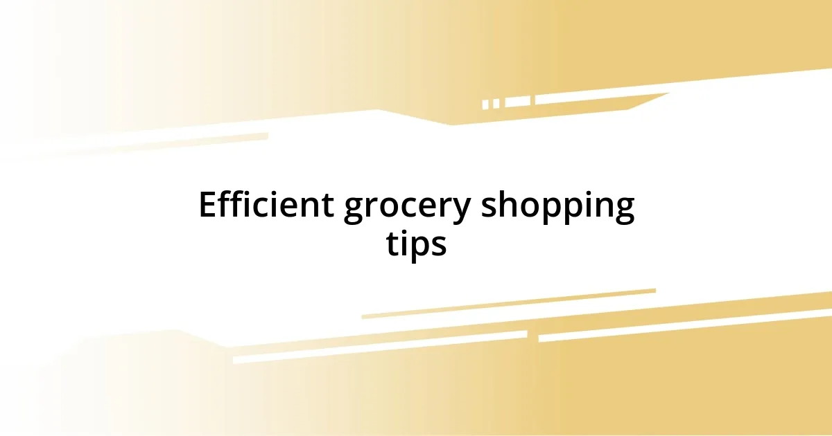 Efficient grocery shopping tips