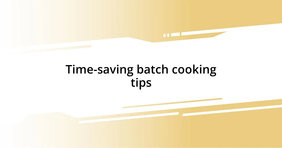 Time-saving batch cooking tips