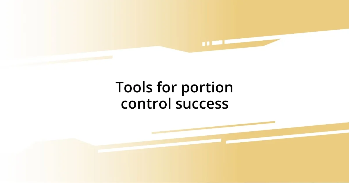 Tools for portion control success