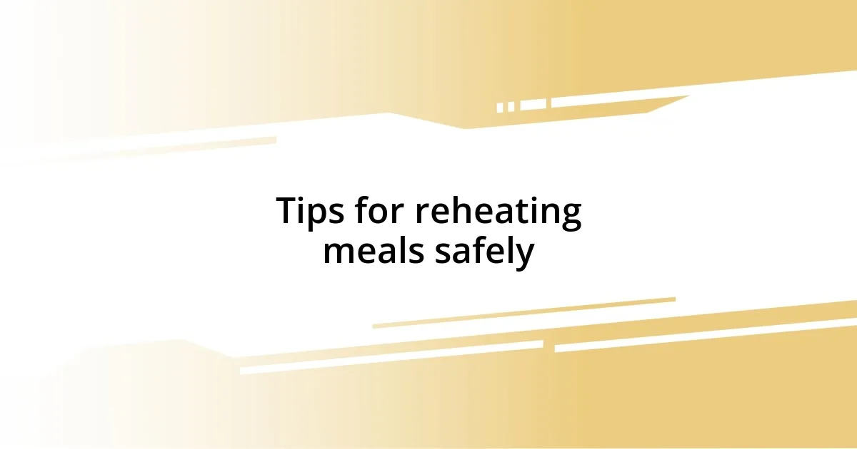 Tips for reheating meals safely