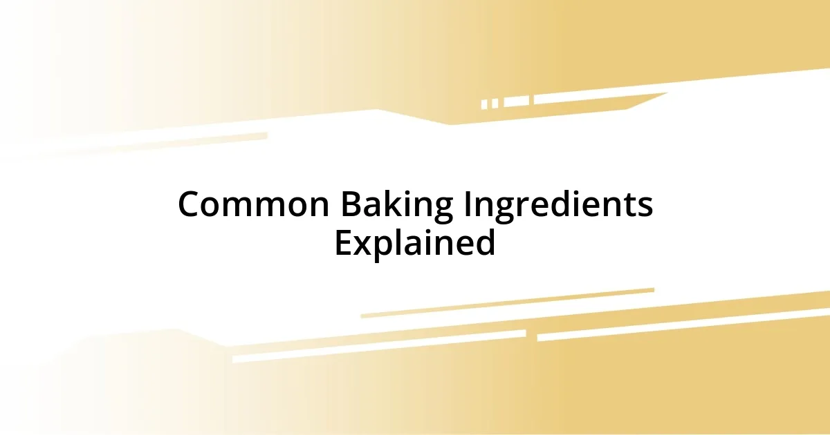 Common Baking Ingredients Explained