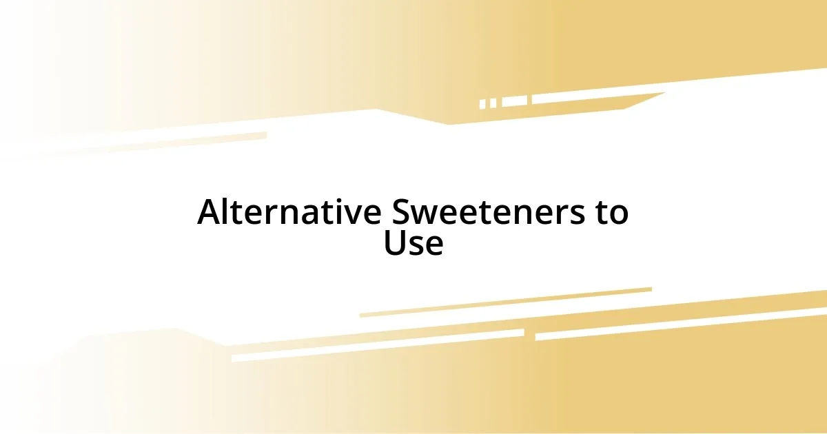 Alternative Sweeteners to Use