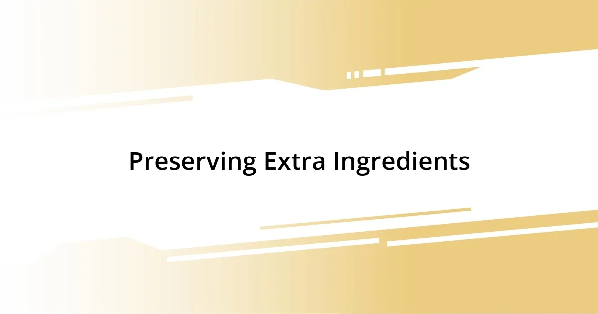 Preserving Extra Ingredients