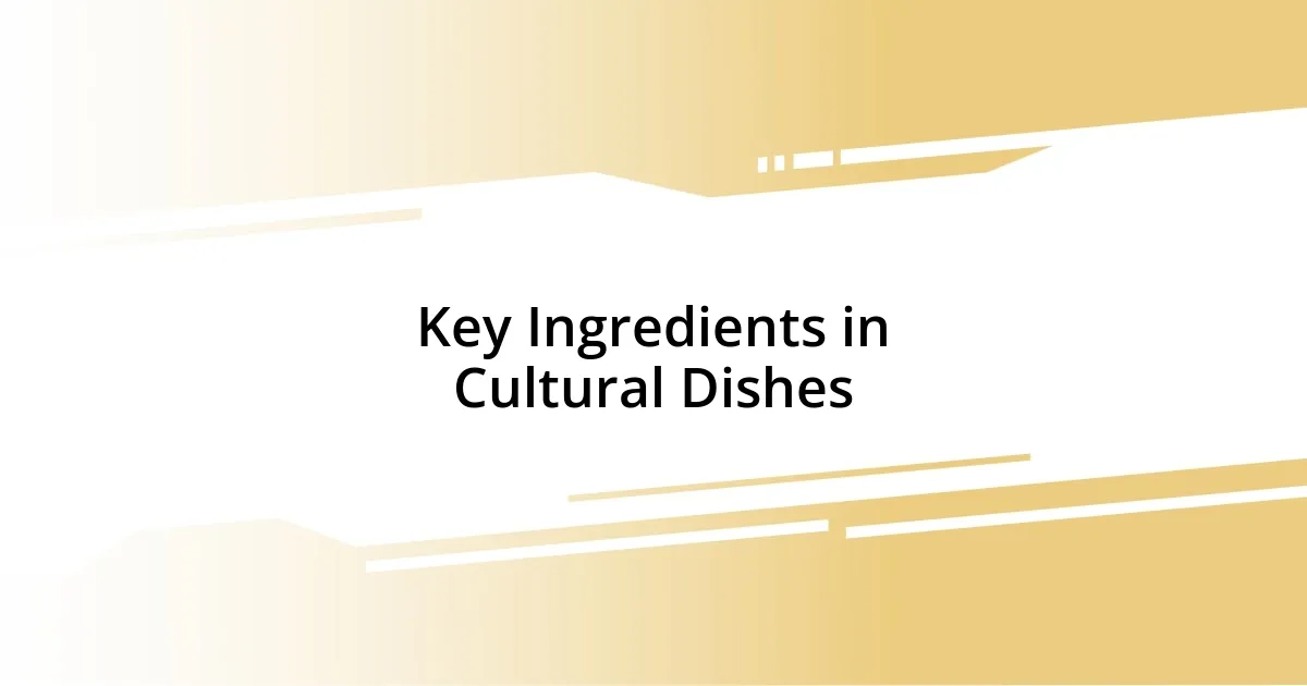 Key Ingredients in Cultural Dishes