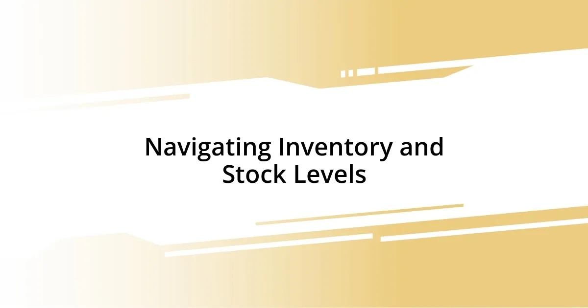 Navigating Inventory and Stock Levels