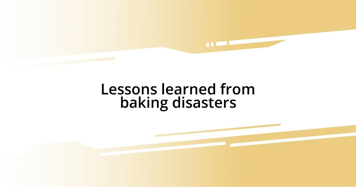 Lessons learned from baking disasters