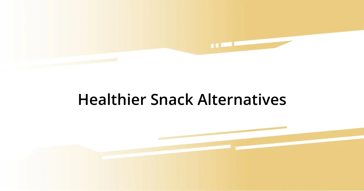 Healthier Snack Alternatives