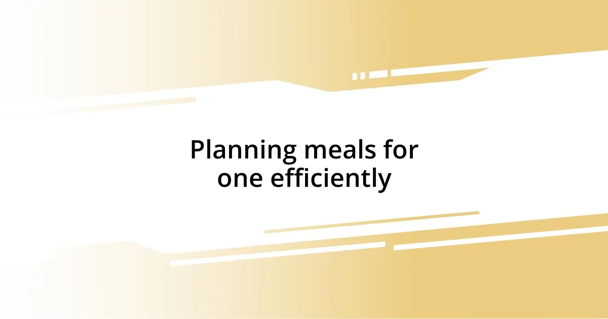 Planning meals for one efficiently