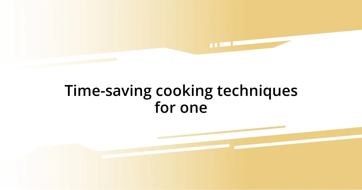 Time-saving cooking techniques for one