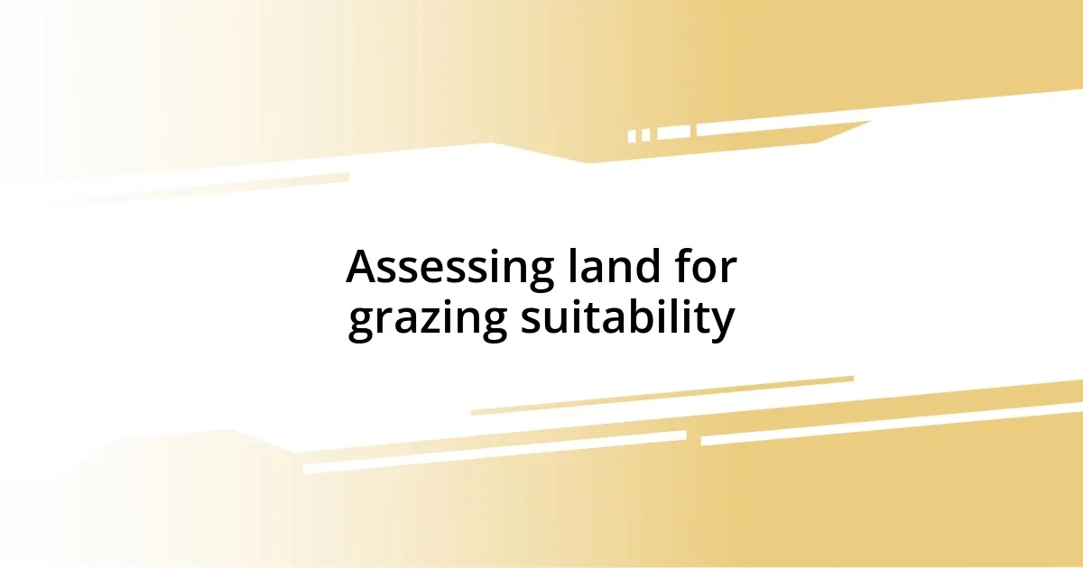 Assessing land for grazing suitability