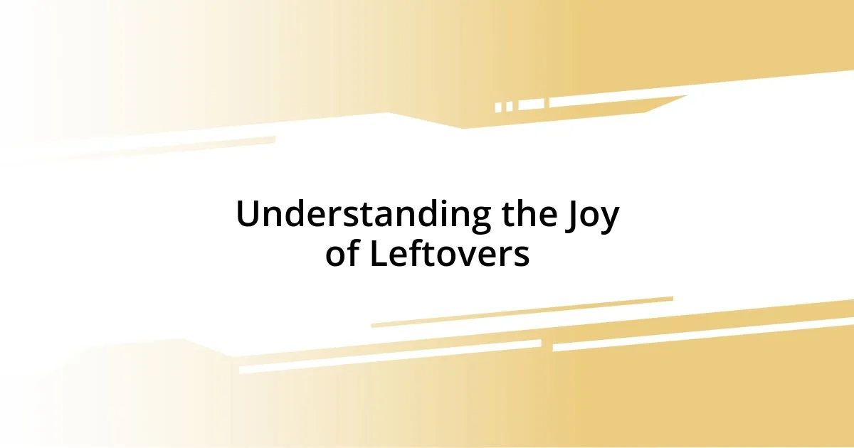 Understanding the Joy of Leftovers