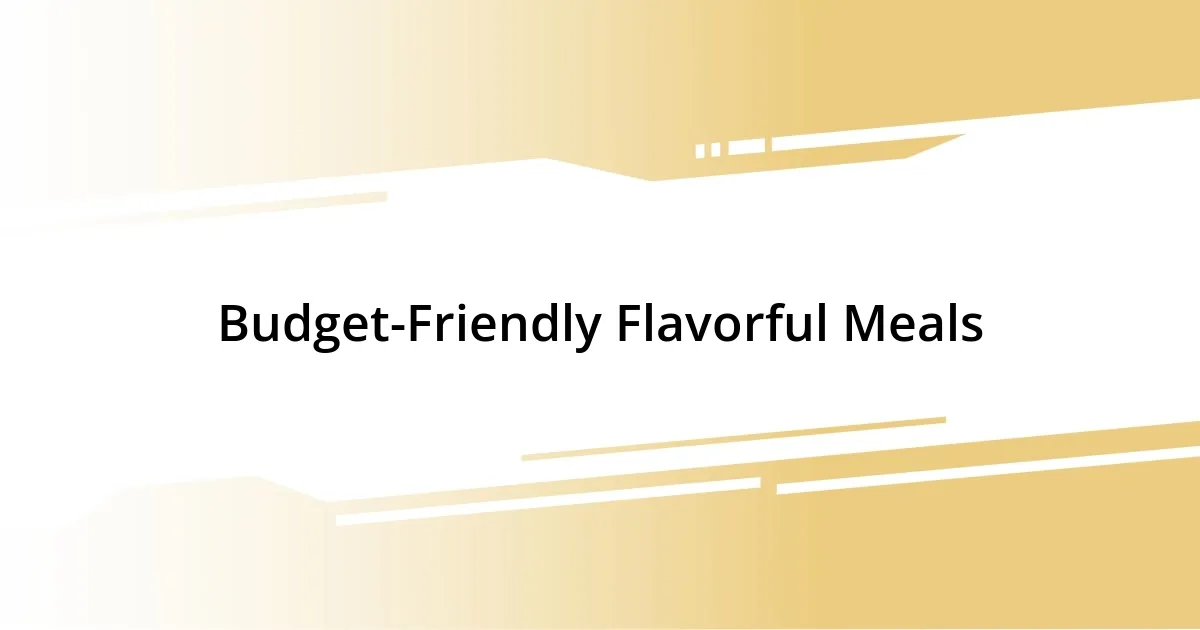 Budget-Friendly Flavorful Meals