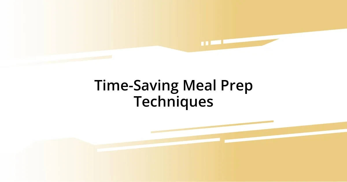 Time-Saving Meal Prep Techniques