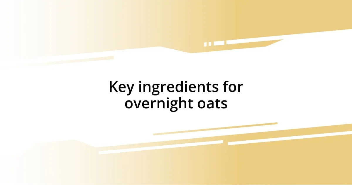 Key ingredients for overnight oats