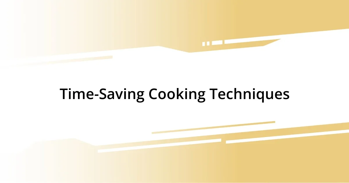 Time-Saving Cooking Techniques