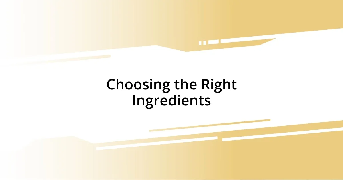 Choosing the Right Ingredients