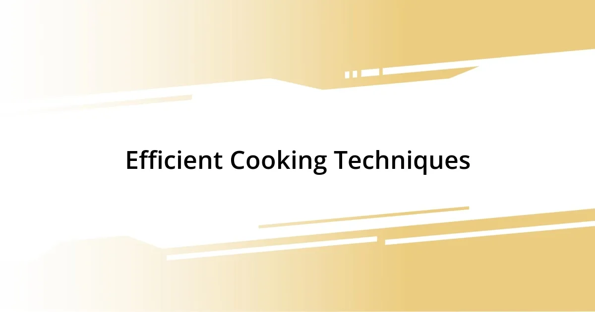 Efficient Cooking Techniques